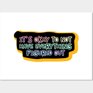 It's okay to not have everything figured out Posters and Art